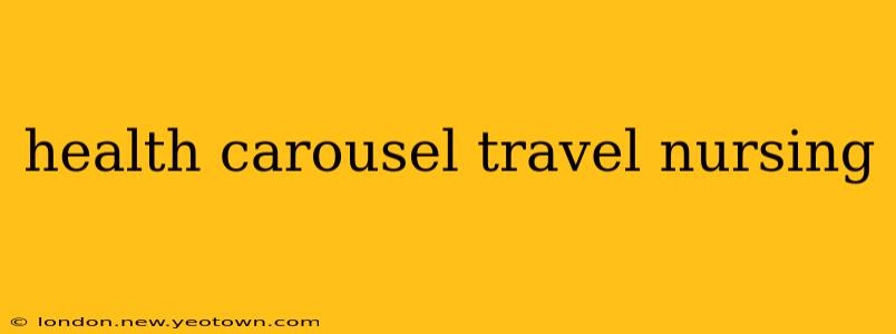 health carousel travel nursing