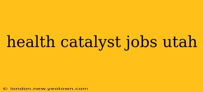 health catalyst jobs utah
