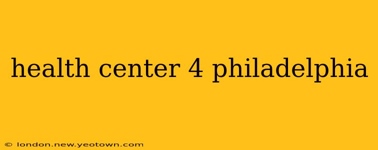 health center 4 philadelphia