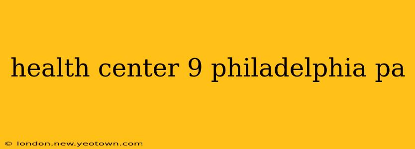 health center 9 philadelphia pa