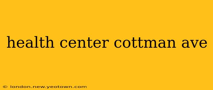 health center cottman ave