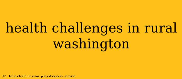 health challenges in rural washington