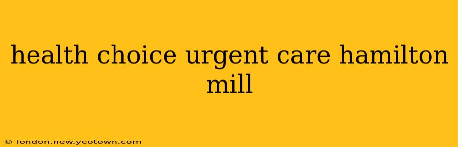 health choice urgent care hamilton mill