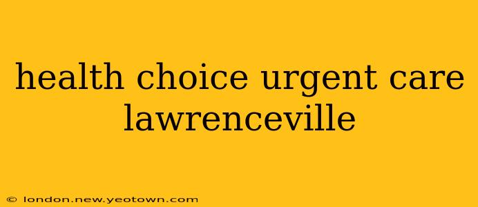 health choice urgent care lawrenceville