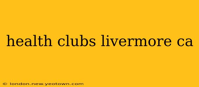health clubs livermore ca