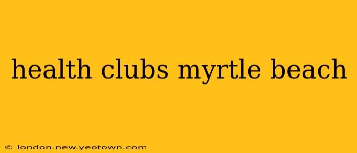 health clubs myrtle beach