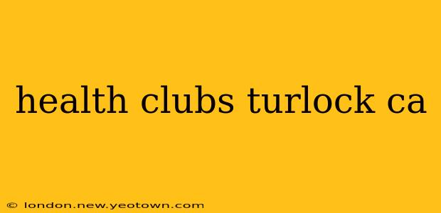 health clubs turlock ca