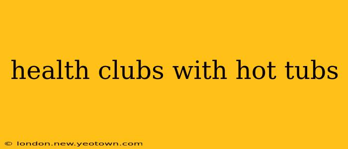 health clubs with hot tubs