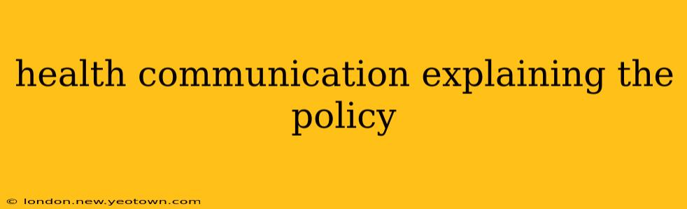 health communication explaining the policy