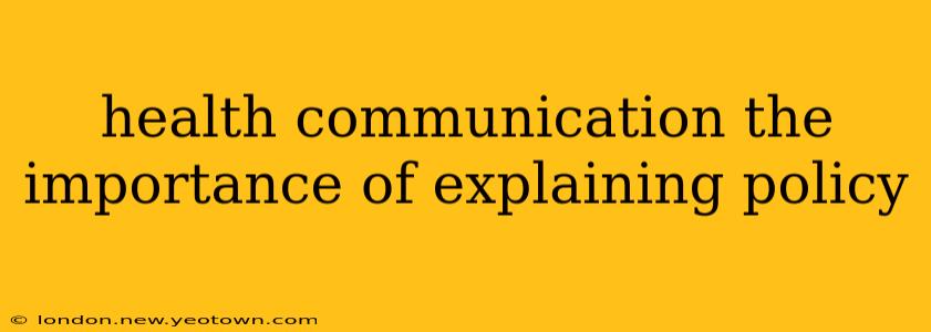 health communication the importance of explaining policy