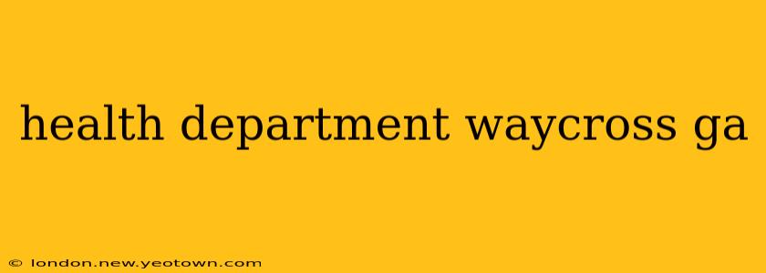 health department waycross ga