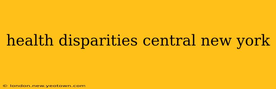 health disparities central new york