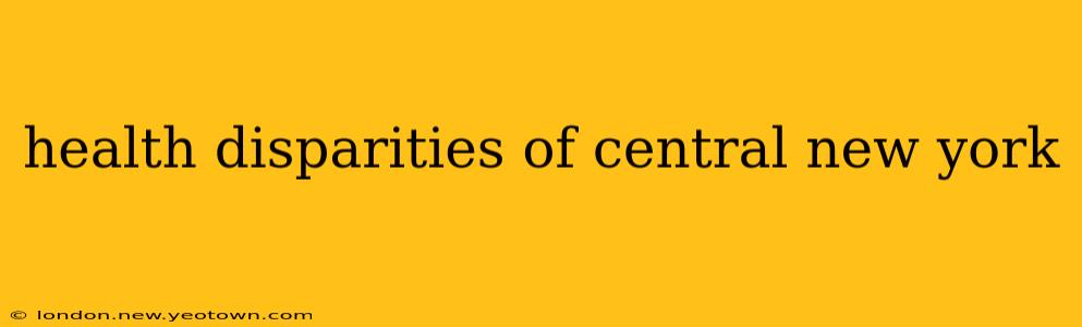 health disparities of central new york