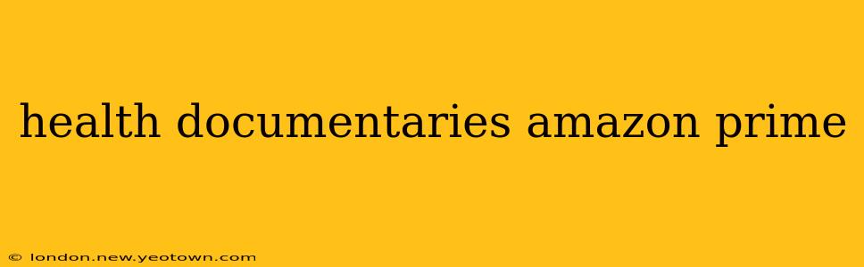health documentaries amazon prime