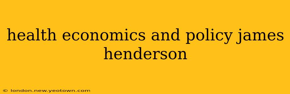health economics and policy james henderson