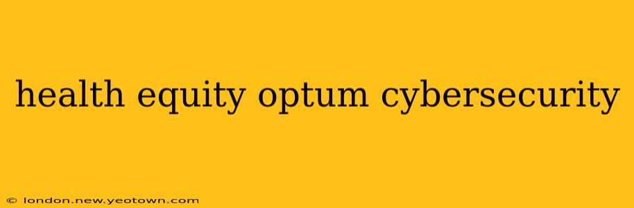 health equity optum cybersecurity