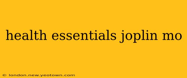 health essentials joplin mo
