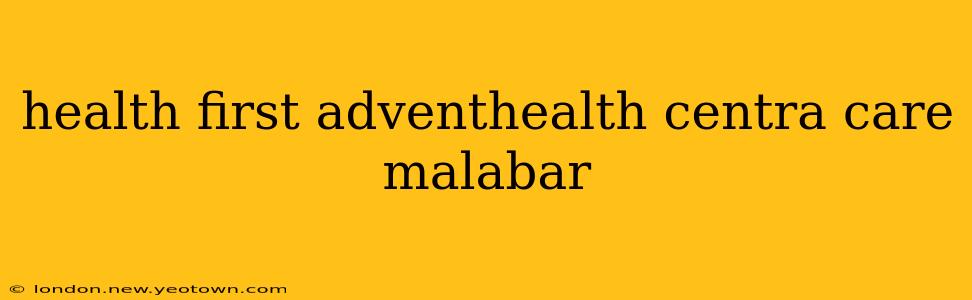 health first adventhealth centra care malabar