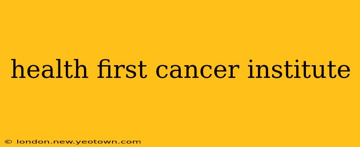 health first cancer institute