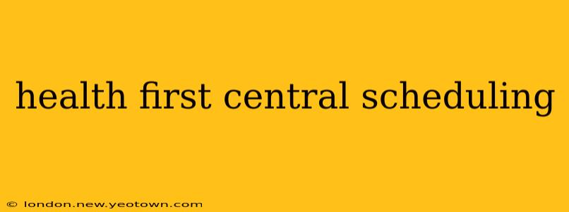 health first central scheduling