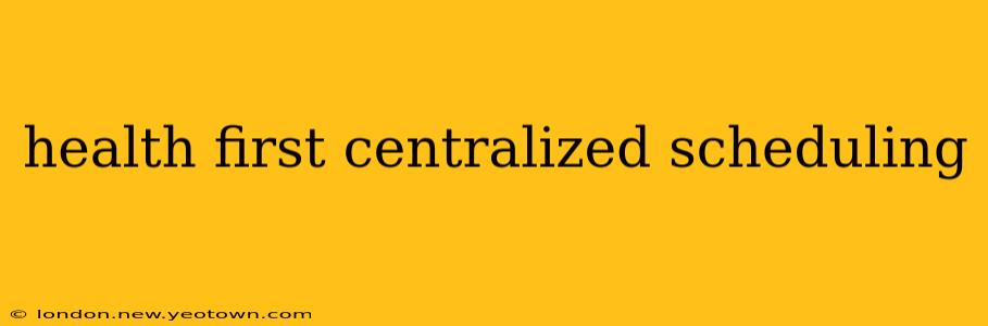 health first centralized scheduling