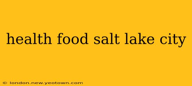 health food salt lake city
