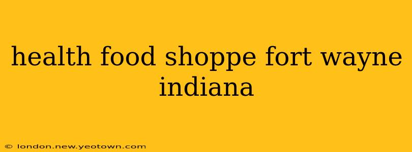 health food shoppe fort wayne indiana