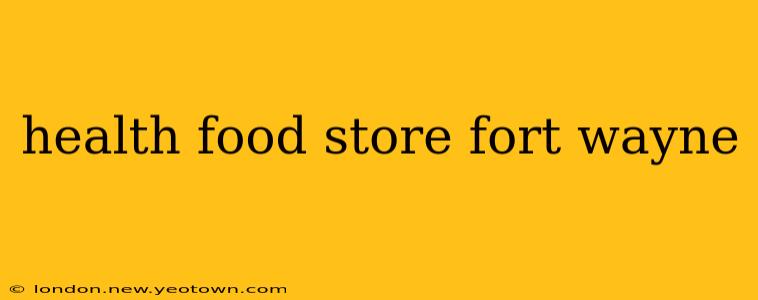health food store fort wayne