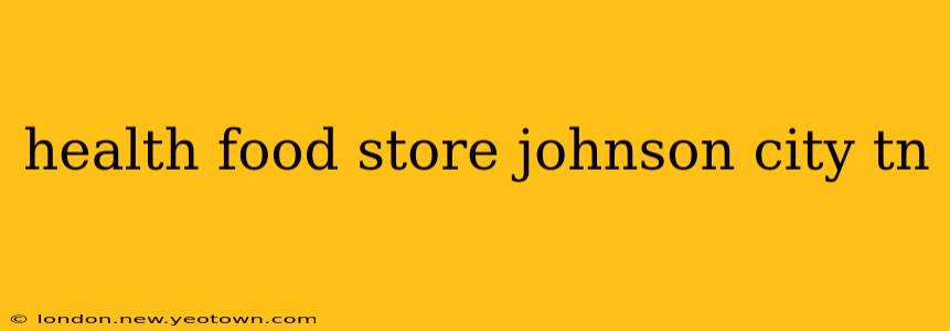 health food store johnson city tn