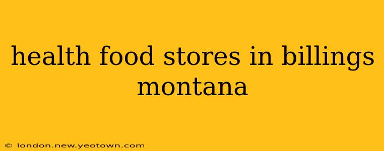 health food stores in billings montana