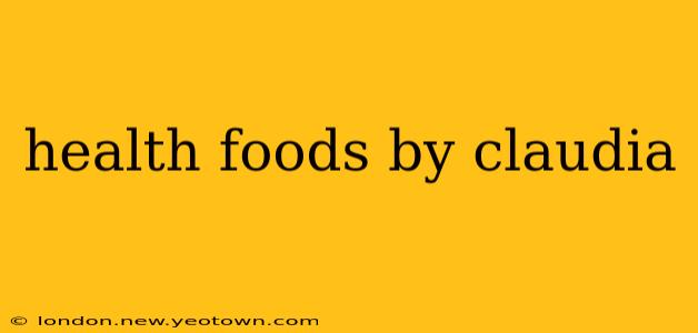 health foods by claudia