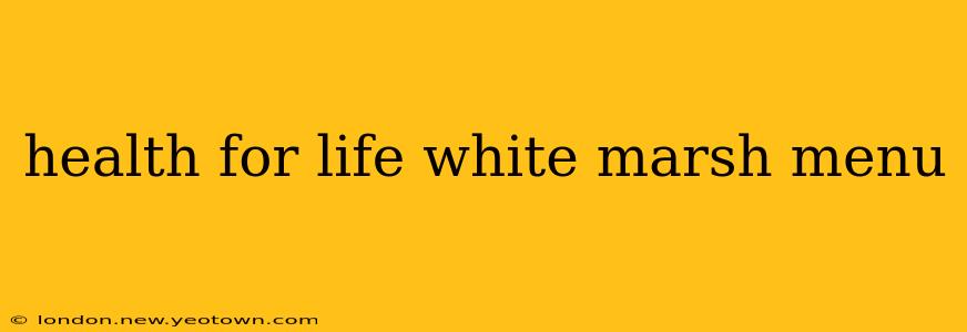 health for life white marsh menu