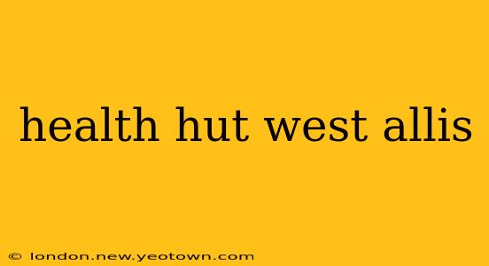 health hut west allis