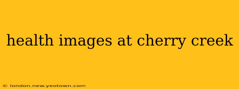 health images at cherry creek