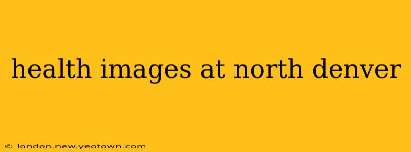 health images at north denver