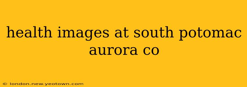 health images at south potomac aurora co