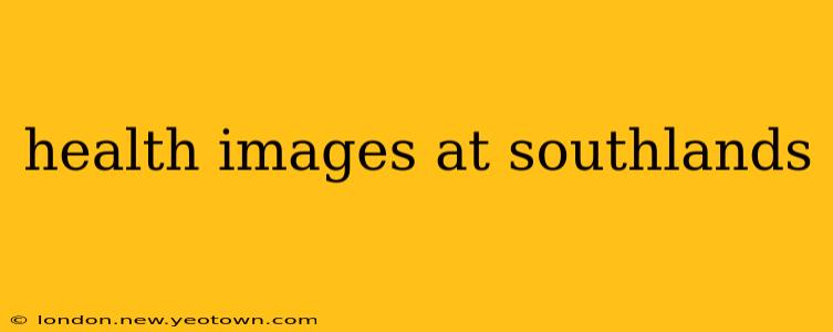 health images at southlands