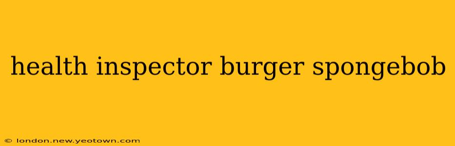 health inspector burger spongebob