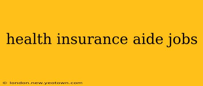 health insurance aide jobs