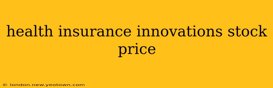 health insurance innovations stock price