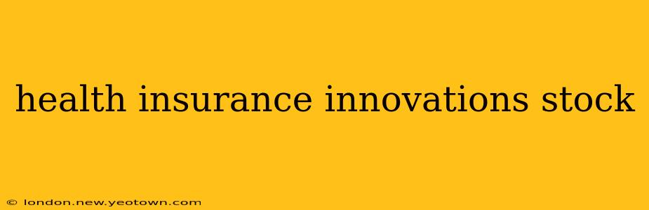 health insurance innovations stock