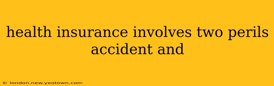 health insurance involves two perils accident and