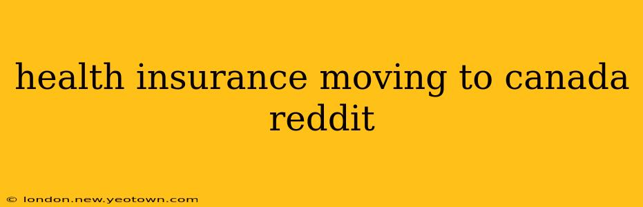 health insurance moving to canada reddit