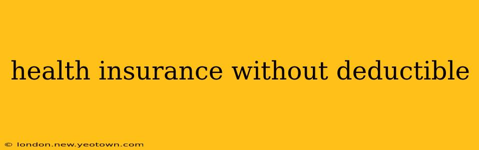 health insurance without deductible