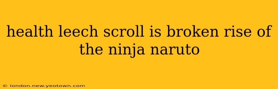 health leech scroll is broken rise of the ninja naruto