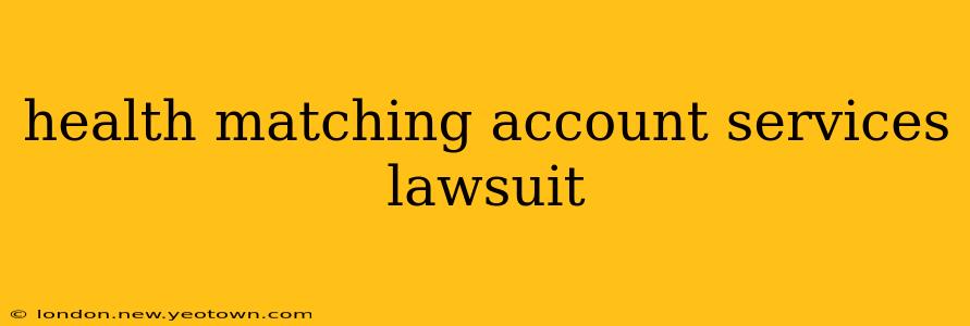 health matching account services lawsuit