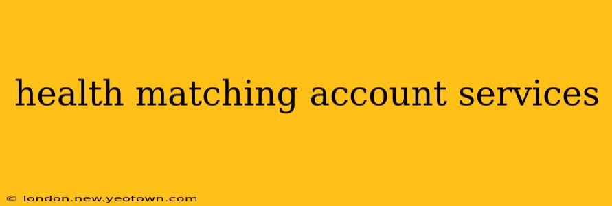 health matching account services