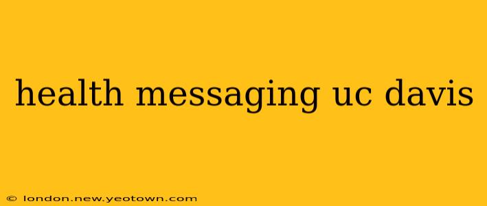 health messaging uc davis