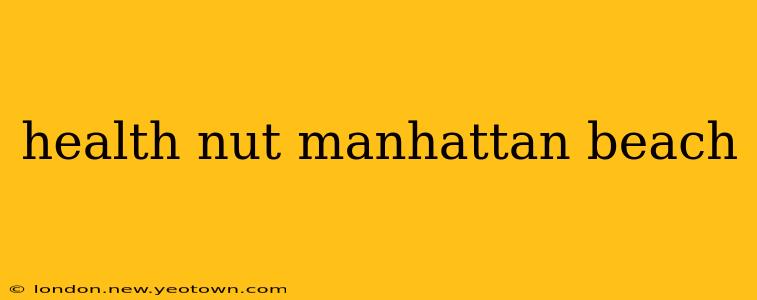 health nut manhattan beach