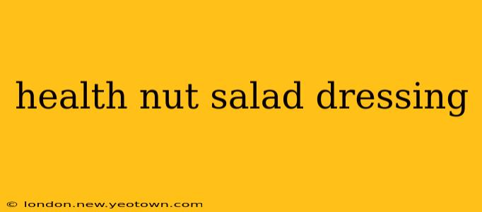 health nut salad dressing